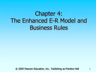 Chapter 4: The Enhanced E-R Model and Business Rules