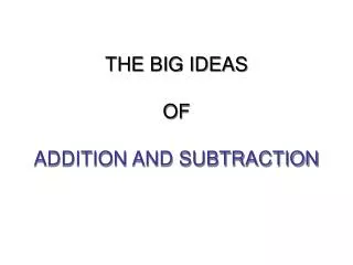 THE BIG IDEAS OF ADDITION AND SUBTRACTION
