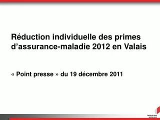 Réduction individuelle des primes d’assurance-maladie 2012 en Valais « Point presse » du 19 décembre 2011