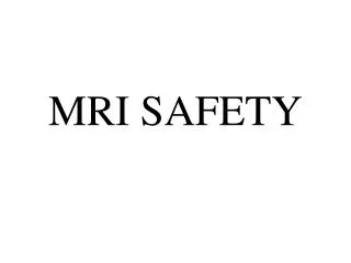 MRI SAFETY