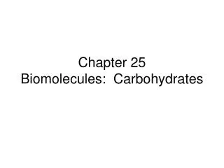 Chapter 25 Biomolecules: Carbohydrates