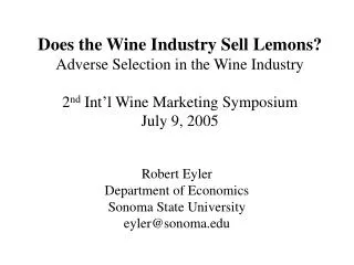Does the Wine Industry Sell Lemons? Adverse Selection in the Wine Industry 2 nd Int’l Wine Marketing Symposium July 9,