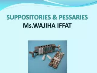 SUPPOSITORIES &amp; PESSARIES Ms.WAJIHA IFFAT