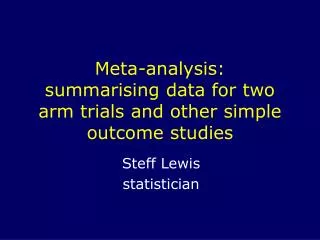 Meta-analysis: summarising data for two arm trials and other simple outcome studies