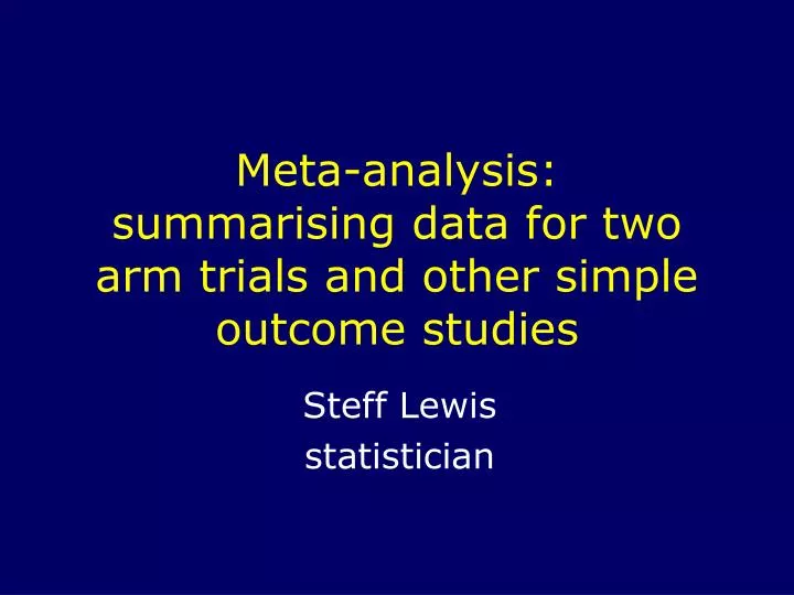 meta analysis summarising data for two arm trials and other simple outcome studies