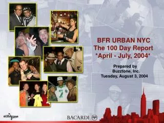 BFR URBAN NYC The 100 Day Report *April - July, 2004* Prepared by Buzztone, Inc. Tuesday, A