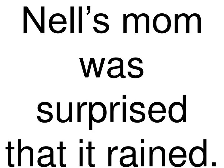 nell s mom was surprised that it rained