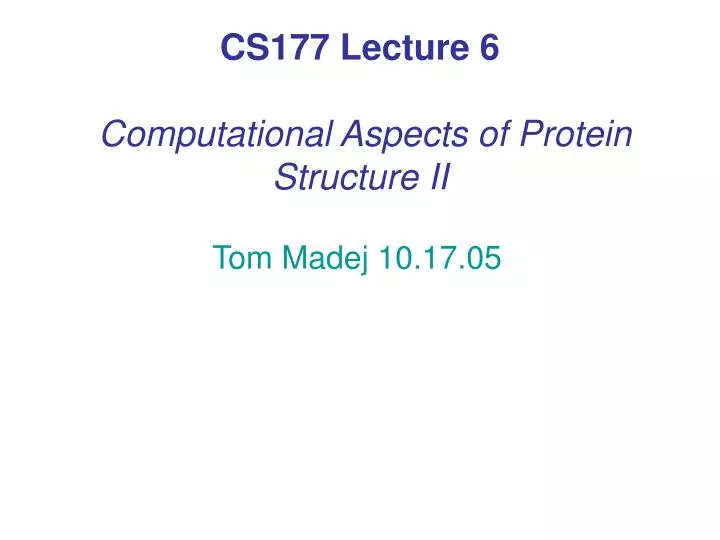 cs177 lecture 6 computational aspects of protein structure ii