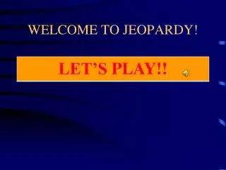 WELCOME TO JEOPARDY!