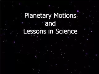 Planetary Motions and Lessons in Science