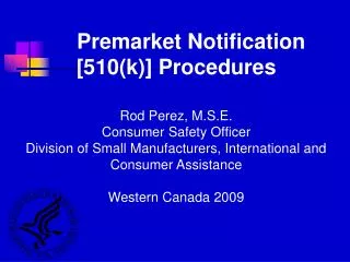 Premarket Notification [510(k)] Procedures Rod Perez, M.S.E. Consumer Safety Officer