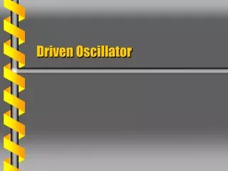 Driven Oscillator
