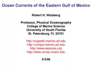 Ocean Currents of the Eastern Gulf of Mexico Robert H. Weisberg Professor, Physical Oceanography College of Marine Scien