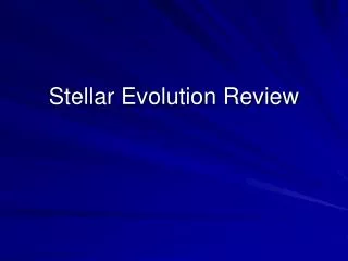 Stellar Evolution Review