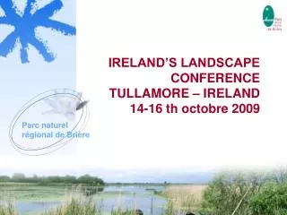IRELAND’S LANDSCAPE CONFERENCE TULLAMORE – IRELAND 14-16 th octobre 2009