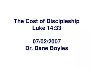 The Cost of Discipleship Luke 14:33 07/02/2007 Dr. Dane Boyles