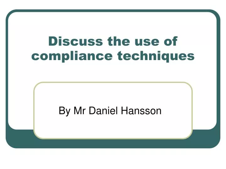 discuss the use of compliance techniques
