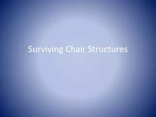 Surviving Chair Structures