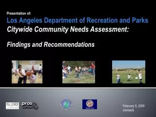 Presentation of: Los Angeles Department of Recreation and Parks Citywide Community Needs Assessment: Findings and Recom