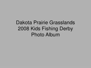 Dakota Prairie Grasslands 2008 Kids Fishing Derby Photo Album