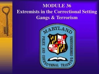 MODULE 36 Extremists in the Correctional Setting Gangs &amp; Terrorism