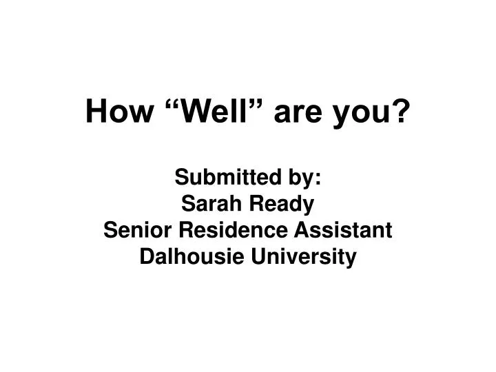 how well are you submitted by sarah ready senior residence assistant dalhousie university
