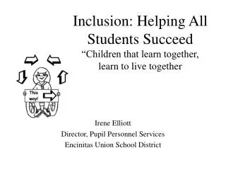 Inclusion: Helping All Students Succeed “Children that learn together, learn to live together