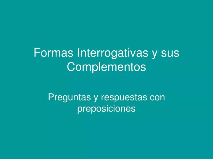 formas interrogativas y sus complementos