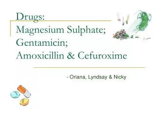 Drugs: Magnesium Sulphate; Gentamicin; Amoxicillin &amp; Cefuroxime