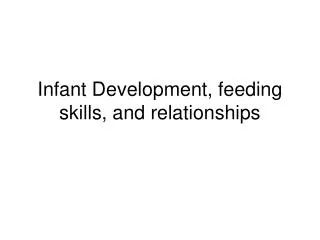 Infant Development, feeding skills, and relationships