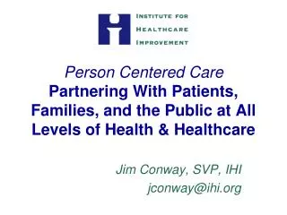 Person Centered Care Partnering With Patients, Families, and the Public at All Levels of Health &amp; Healthcare