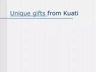 Unique gifts