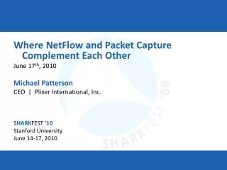 Where NetFlow and Packet Capture Complement Each Other June 17 th , 2010 Michael Patterson CEO | Plixer International,