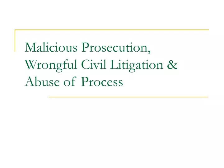 malicious prosecution wrongful civil litigation abuse of process