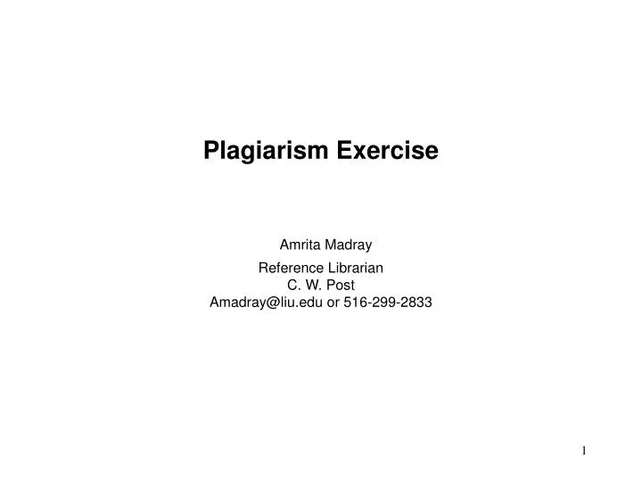 plagiarism exercise amrita madray reference librarian c w post amadray@liu edu or 516 299 2833