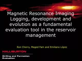 Magnetic Resonance Imaging Logging, development and evolution as a fundamental evaluation tool in the reservoir manageme