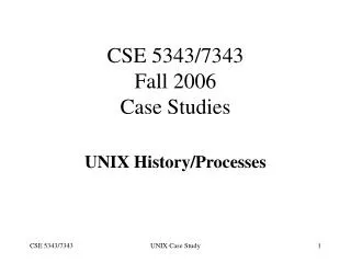 CSE 5343/7343 Fall 2006 Case Studies