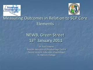 Measuring Outcomes in Relation to SCP Core Elements NEWB, Green Street 13 th January 2011