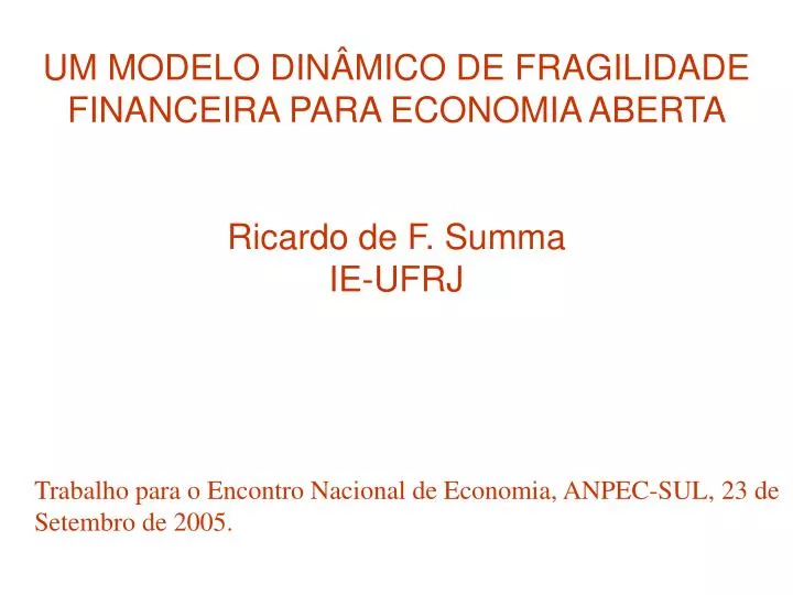 um modelo din mico de fragilidade financeira para economia aberta ricardo de f summa ie ufrj