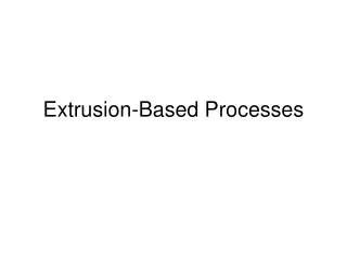 Extrusion-Based Processes