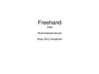 Freehand 2006 Multimediatyövälineet Sirpa (Siru) Kauppinen