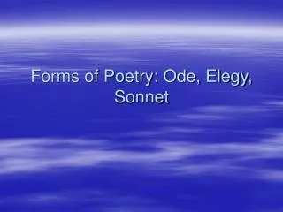 Forms of Poetry: Ode, Elegy, Sonnet