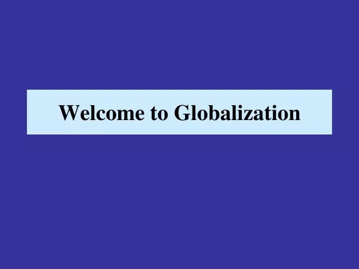 welcome to globalization