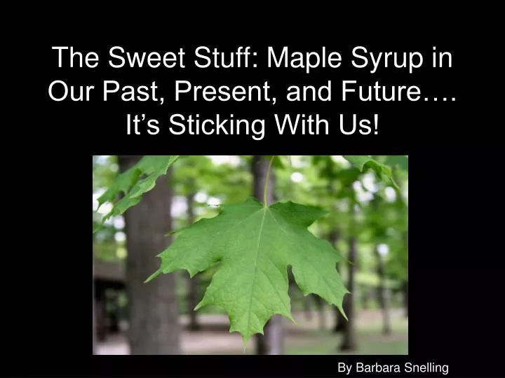the sweet stuff maple syrup in our past present and future it s sticking with us