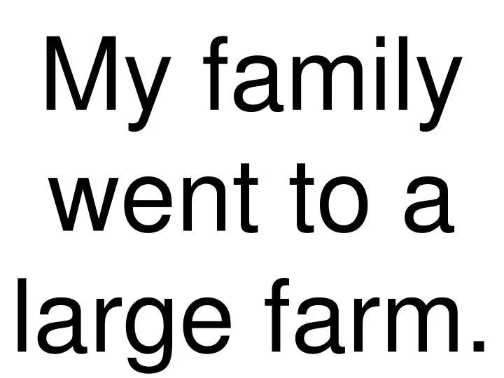 my family went to a large farm