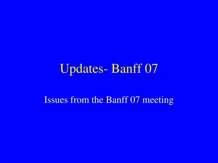 updates banff 07