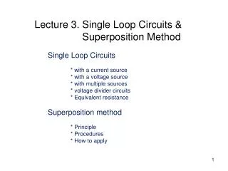 Single Loop Circuits 	* with a current source 	* with a voltage source 	* with multiple sources 	* voltage divider circu