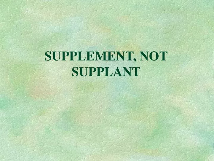 supplement not supplant