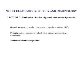 MOLECULAR ENDOCRINOLOGY AND IMMUNOLOGY LECTURE 7 - Mechanism of action of growth hormone and prolactin