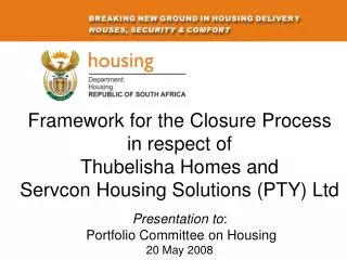 Framework for the Closure Process in respect of Thubelisha Homes and Servcon Housing Solutions (PTY) Ltd